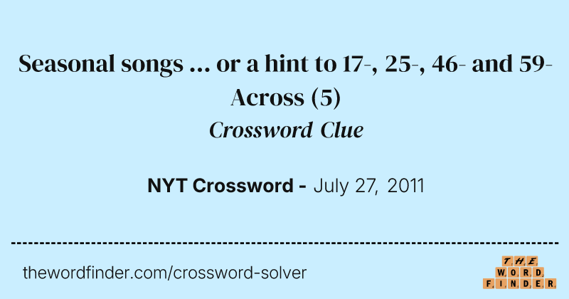 Seasonal songs ... or a hint to 17-, 25-, 46- and 59-Across crossword clue image