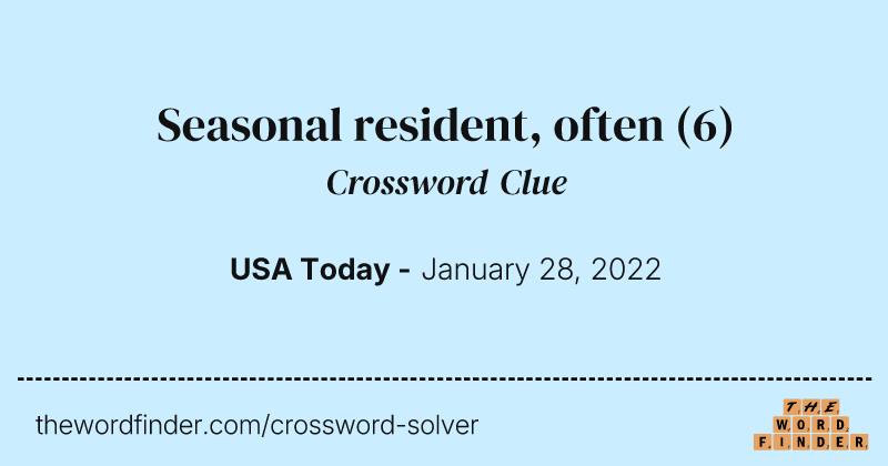 Seasonal resident, often crossword clue image