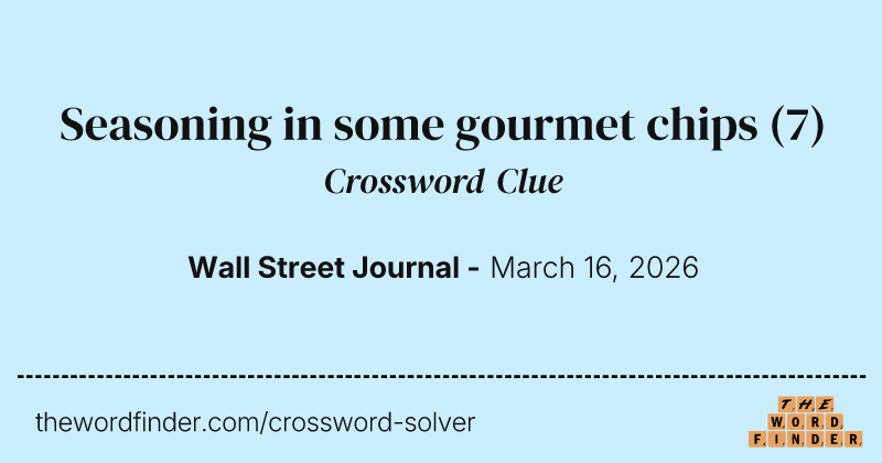 Seasoning in some gourmet chips crossword clue image