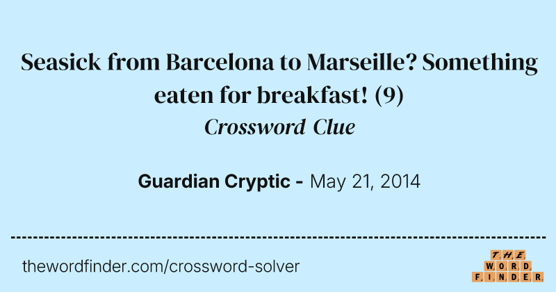 Seasick from Barcelona to Marseille? Something eaten for breakfast! crossword clue image