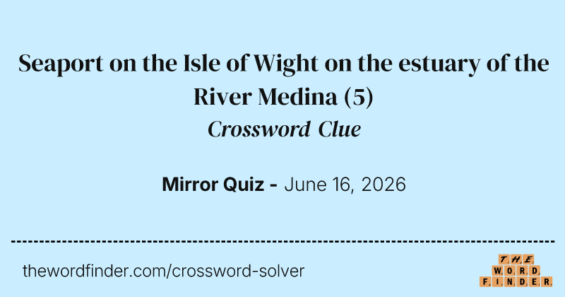 Seaport on the Isle of Wight on the estuary of the River Medina crossword clue image