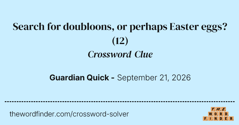 Search for doubloons, or perhaps Easter eggs? crossword clue image