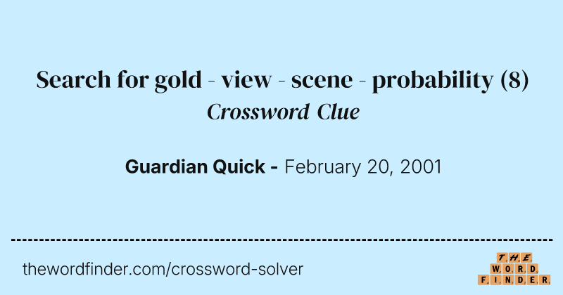 Search for gold - view - scene - probability crossword clue image