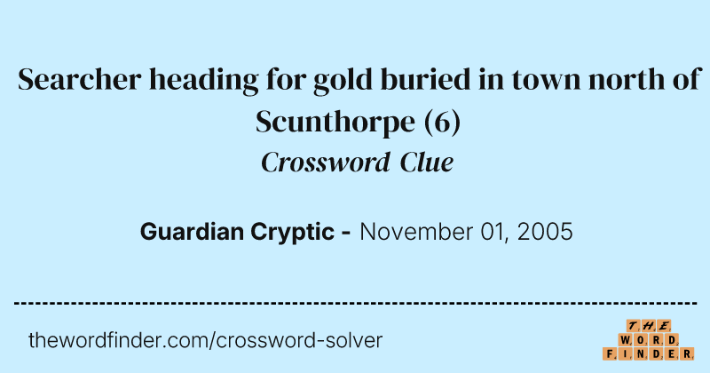 Searcher heading for gold buried in town north of Scunthorpe crossword clue image