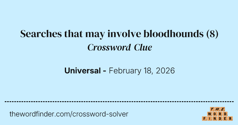Searches that may involve bloodhounds crossword clue image