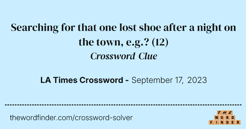 Searching for that one lost shoe after a night on the town, e.g.? crossword clue image