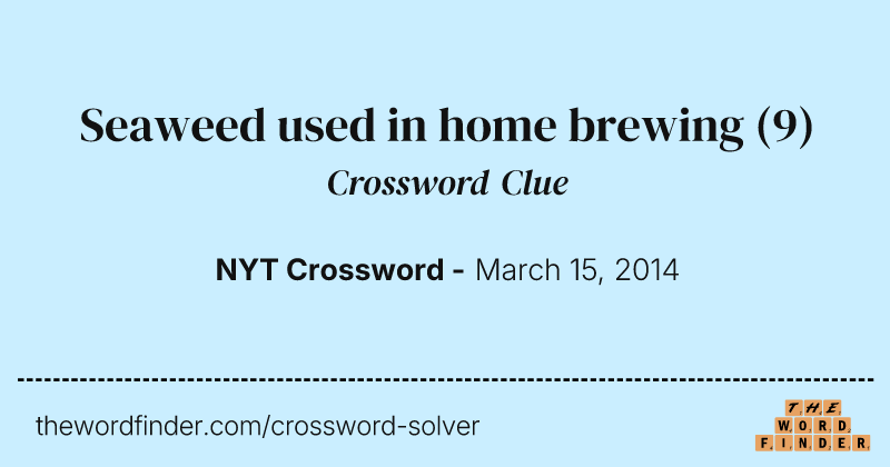 Seaweed used in home brewing crossword clue image