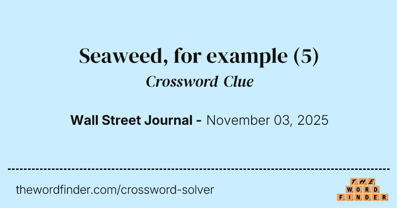 Seaweed, for example crossword clue image