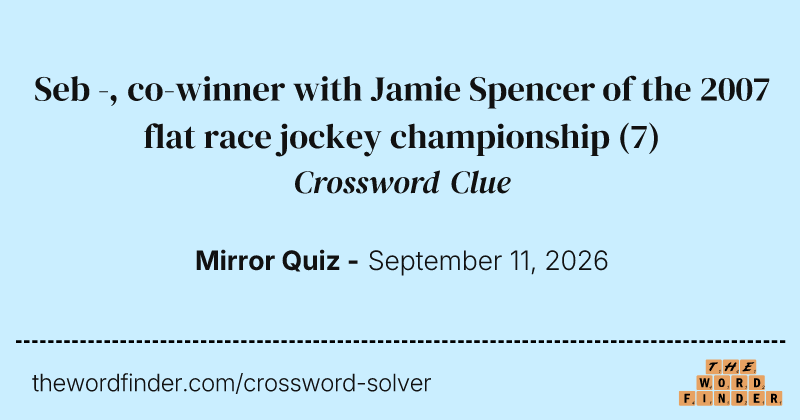 Seb -, co-winner with Jamie Spencer of the 2007 flat race jockey championship crossword clue image