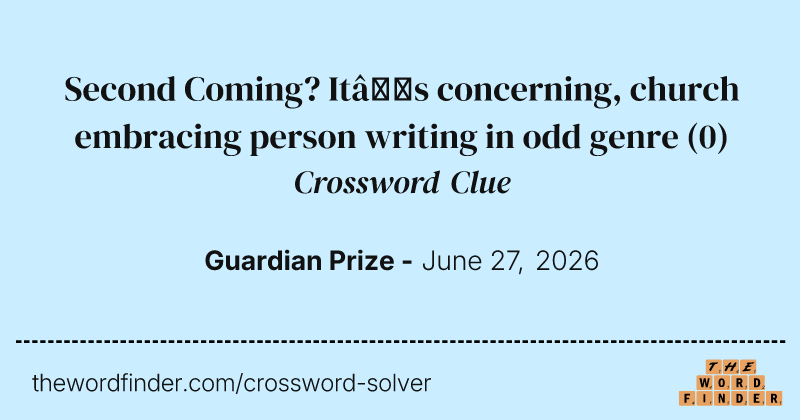 Second Coming? It’s concerning, church embracing person writing in odd genre crossword clue image
