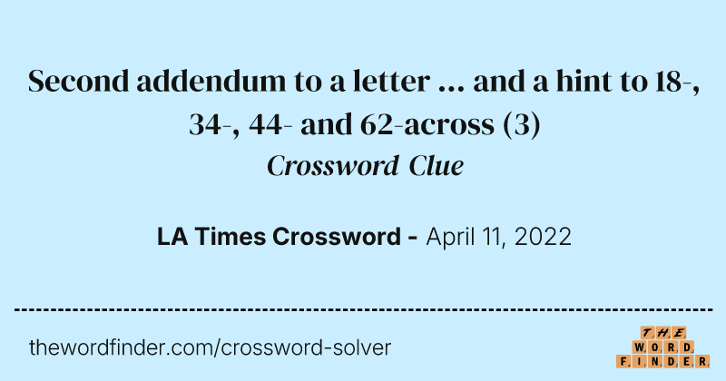 Second addendum to a letter ... and a hint to 18-, 34-, 44- and 62-across crossword clue image