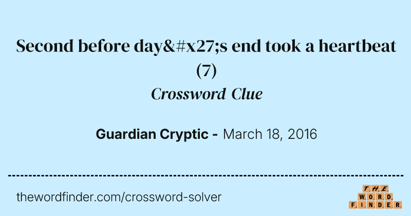 Second before day's end took a heartbeat crossword clue image