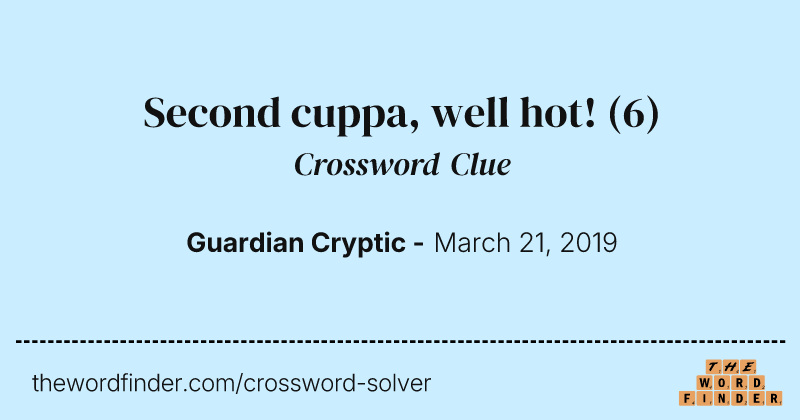 Second cuppa, well hot! crossword clue image
