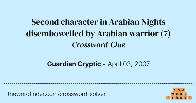 Second character in Arabian Nights disembowelled by Arabian warrior crossword clue image