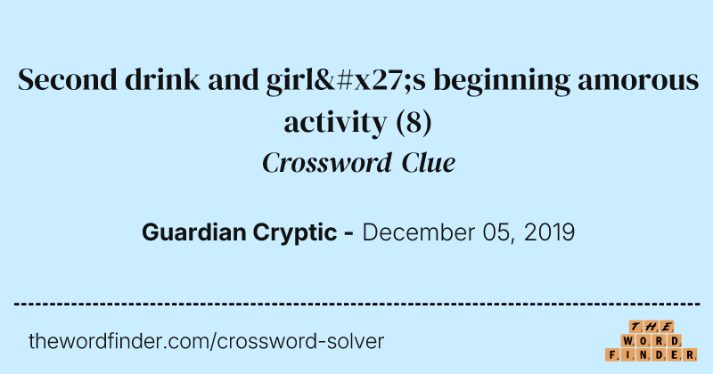 Second drink and girl's beginning amorous activity crossword clue image