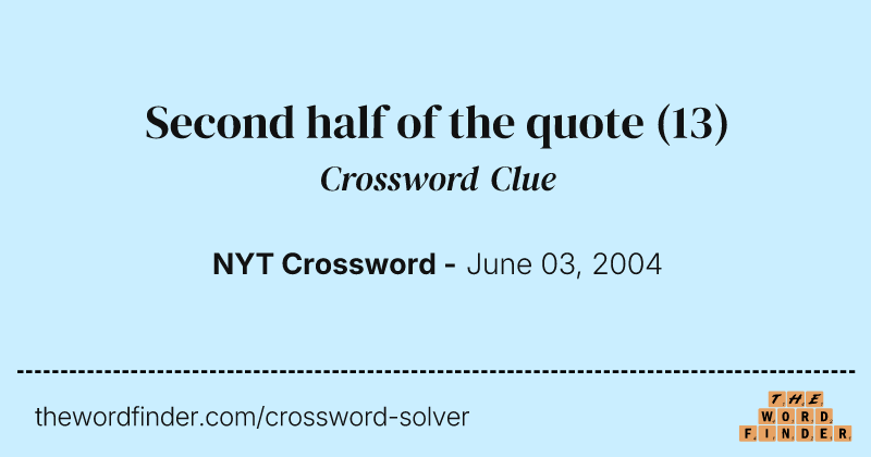 Second half of the quote crossword clue image