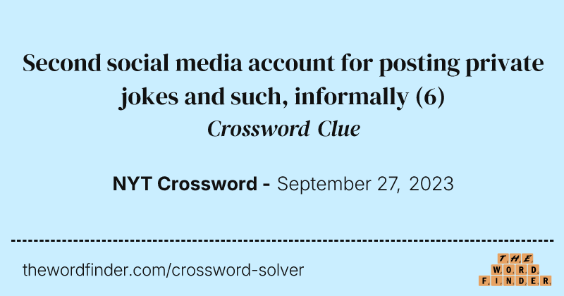 Second social media account for posting private jokes and such, informally crossword clue image