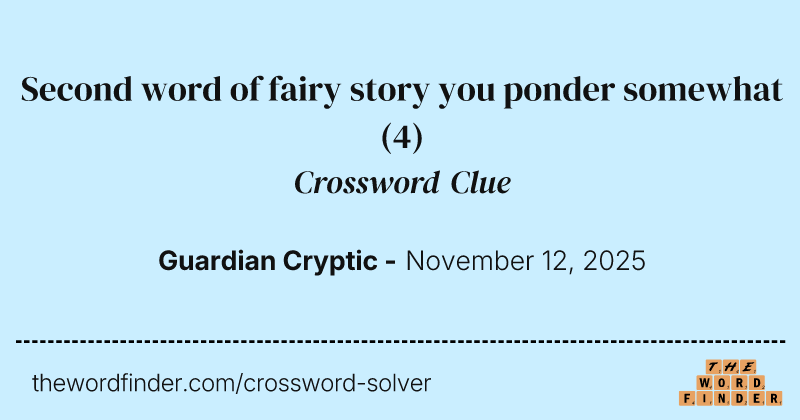 Second word of fairy story you ponder somewhat crossword clue image
