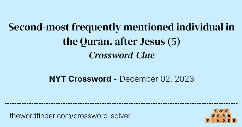 Second-most frequently mentioned individual in the Quran, after Jesus crossword clue image