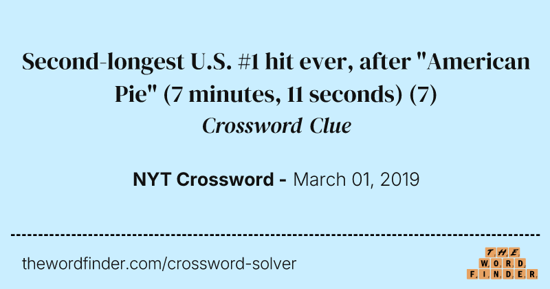 Second-longest U.S. #1 hit ever, after "American Pie" (7 minutes, 11 seconds) crossword clue image