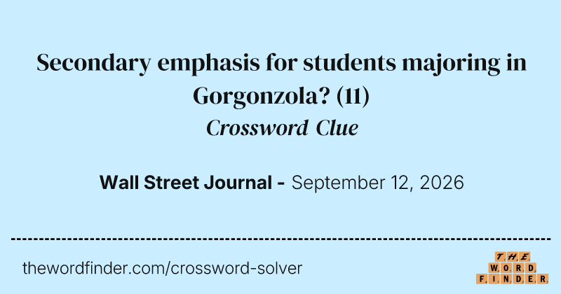 Secondary emphasis for students majoring in Gorgonzola? crossword clue image