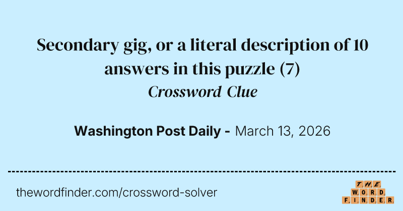 Secondary gig, or a literal description of 10 answers in this puzzle crossword clue image