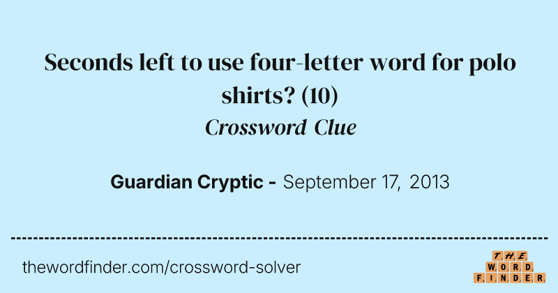 Seconds left to use four-letter word for polo shirts? crossword clue image
