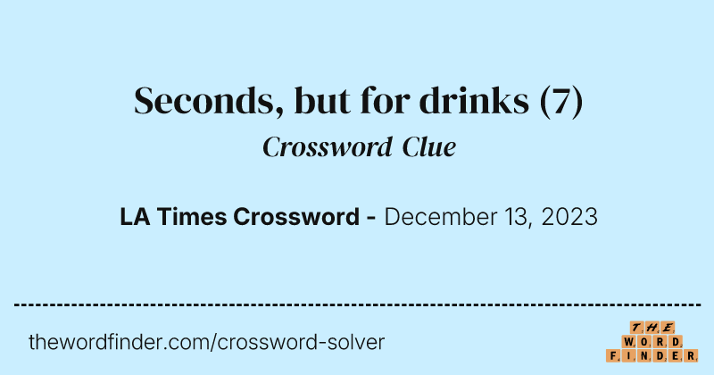 Seconds, but for drinks crossword clue image