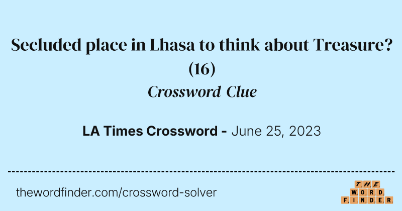 Secluded place in Lhasa to think about Treasure? crossword clue image