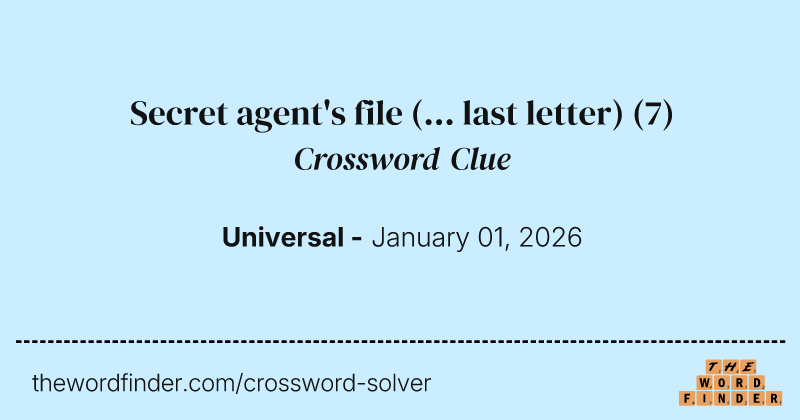 Secret agent's file (... last letter) crossword clue image