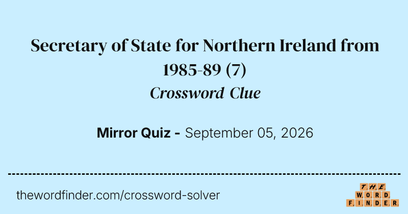 Secretary of State for Northern Ireland from 1985-89 crossword clue image