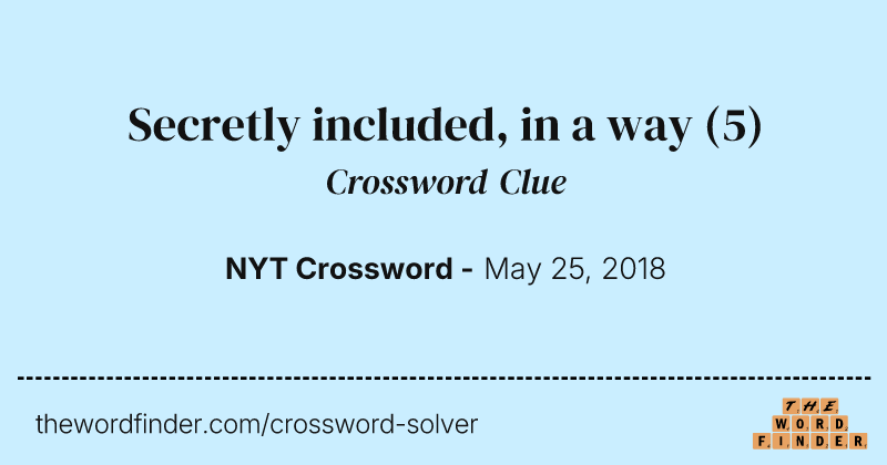 Secretly included, in a way crossword clue image