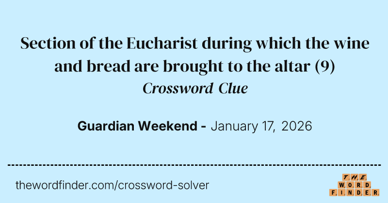 Section of the Eucharist during which the wine and bread are brought to the altar crossword clue image