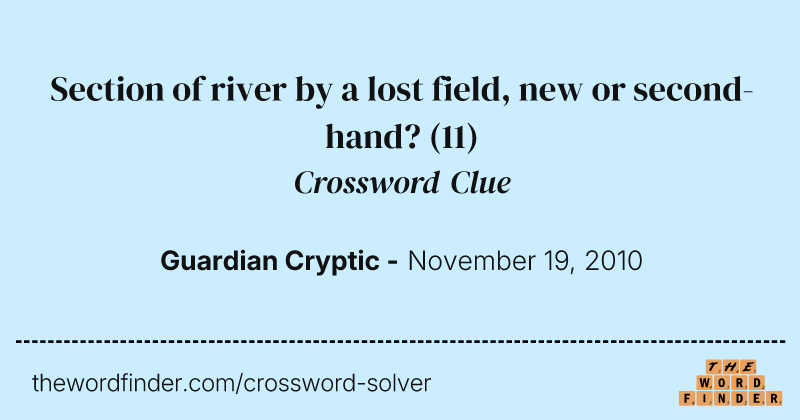Section of river by a lost field, new or second-hand? crossword clue image