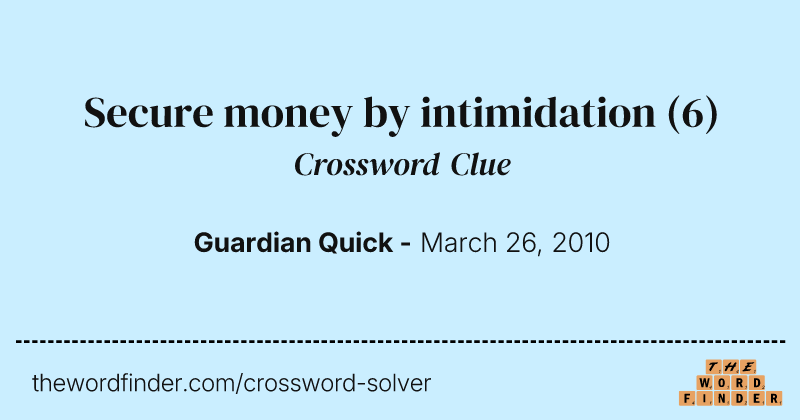 Secure money by intimidation crossword clue image