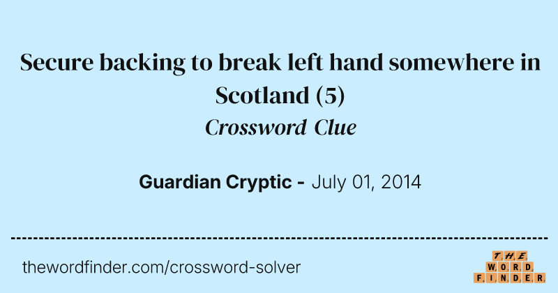 Secure backing to break left hand somewhere in Scotland crossword clue image
