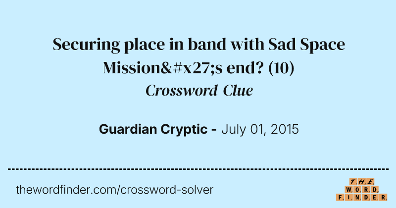 Securing place in band with Sad Space Mission's end? crossword clue image