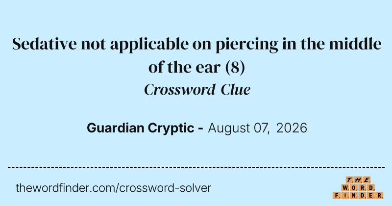 Sedative not applicable on piercing in the middle of the ear crossword clue image
