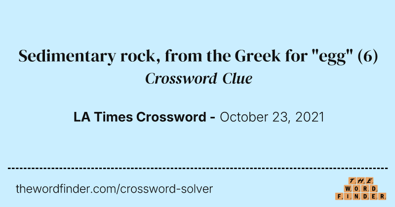 Sedimentary rock, from the Greek for "egg" crossword clue image
