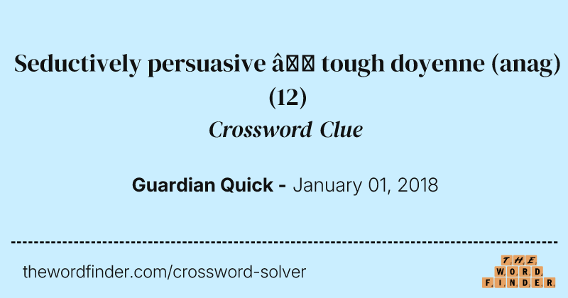 Seductively persuasive — tough doyenne (anag) crossword clue image