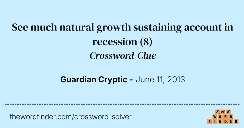 See much natural growth sustaining account in recession crossword clue image