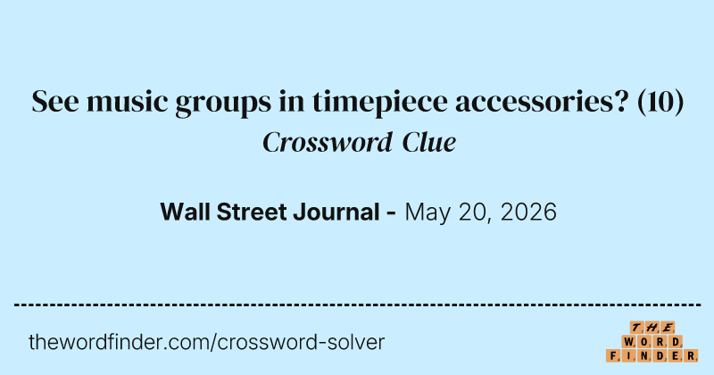 See music groups in timepiece accessories? crossword clue image