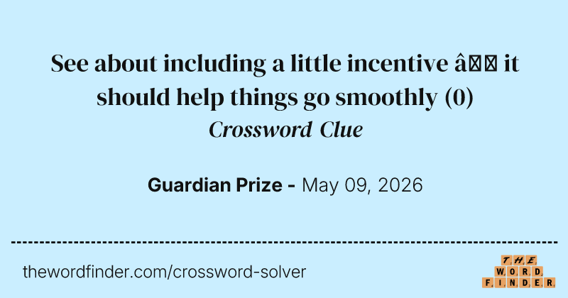 See about including a little incentive – it should help things go smoothly crossword clue image