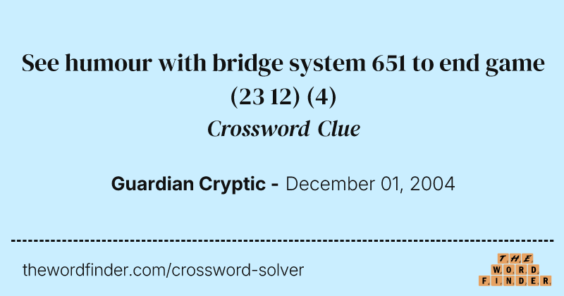 See humour with bridge system 651 to end game (23 12) crossword clue image