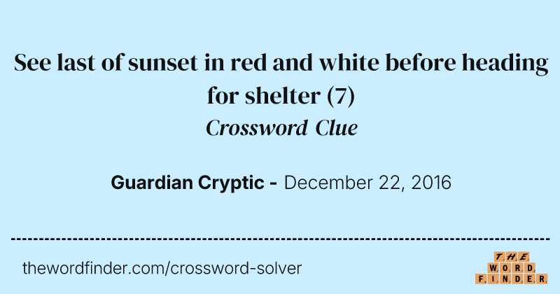 See last of sunset in red and white before heading for shelter crossword clue image