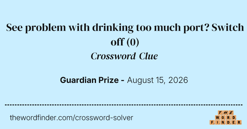 See problem with drinking too much port? Switch off crossword clue image