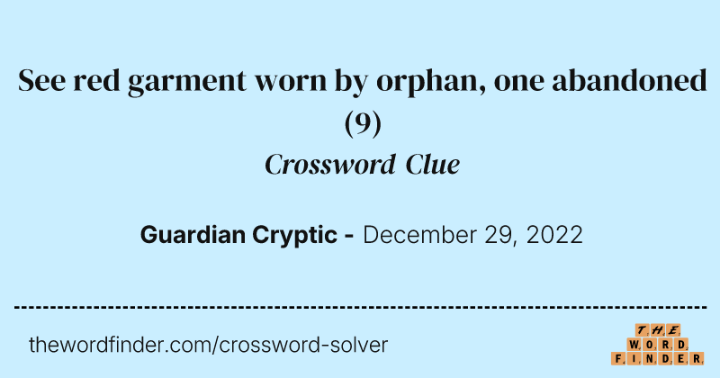 See red garment worn by orphan, one abandoned crossword clue image
