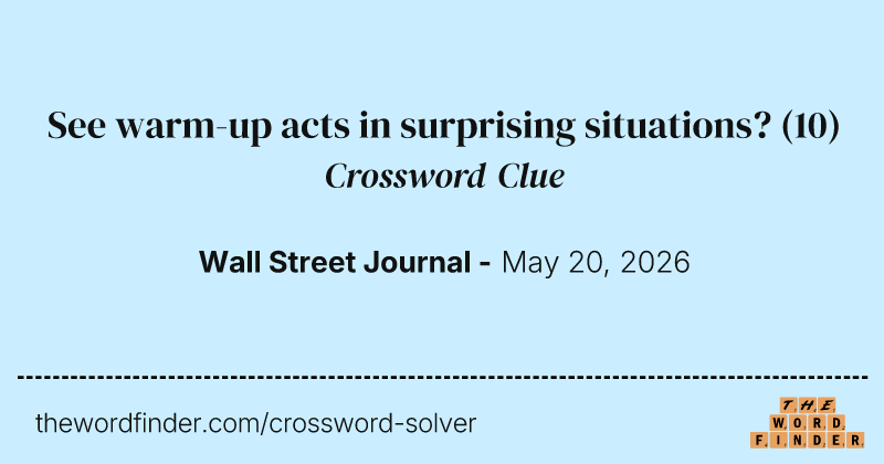 See warm-up acts in surprising situations? crossword clue image