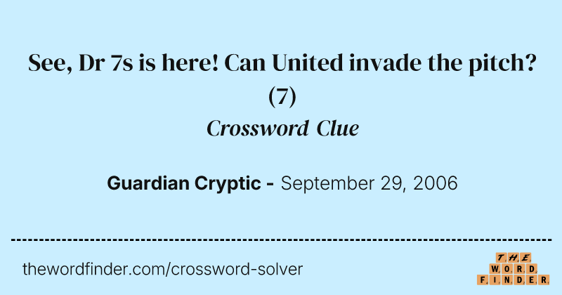 See, Dr 7s is here! Can United invade the pitch? crossword clue image