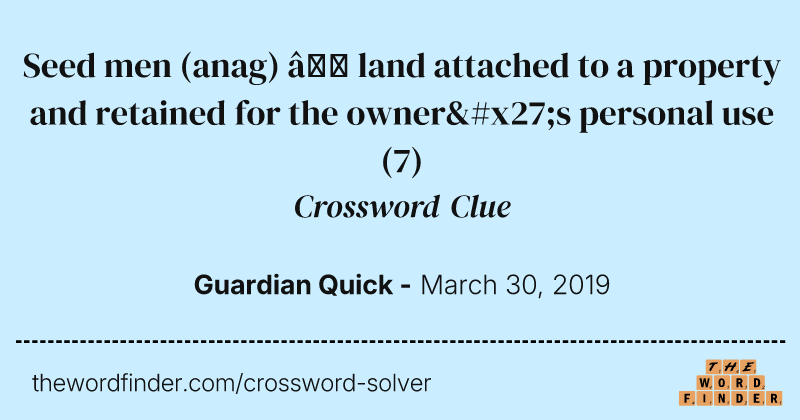 Seed men (anag) — land attached to a property and retained for the owner's personal use crossword clue image